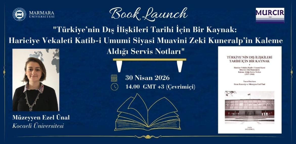 "Türkiye’nin Dış İlişkileri Tarihi İçin Bir Kaynak: Hariciye Vekaleti Katib-i Umumi Siyasi Muavini Zeki Kuneralp’in Kaleme Aldığı Servis Notları"